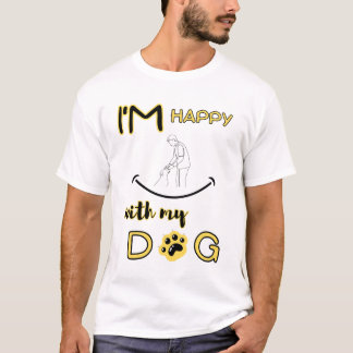 im-happ-with-my-dog-Life-is-better-with-a-dog T-Shirt