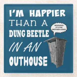 I'm happier than a Dung Beetle in an outhouse Glass Coaster