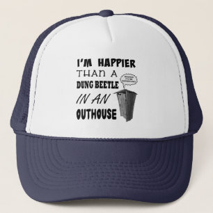I'm happier than a dung beetle in an outhouse trucker hat