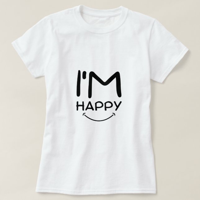 I'm Happy T-Shirt (Design Front)
