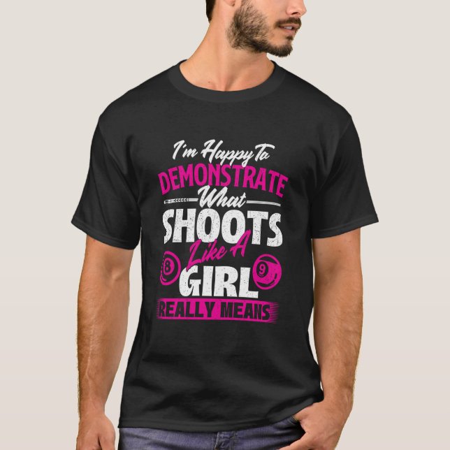 I'm Happy To Demonstrate  Billiards Girl Pool Play T-Shirt (Front)