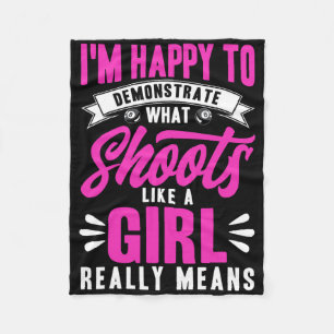 Im Happy To Demonstrate What Shooting Like A Girl  Fleece Blanket