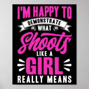 Im Happy To Demonstrate What Shooting Like A Girl Poster