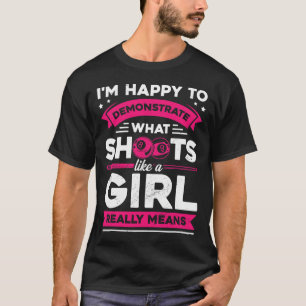Im Happy To Demonstrate What Shoots Like A Girl Bi T-Shirt