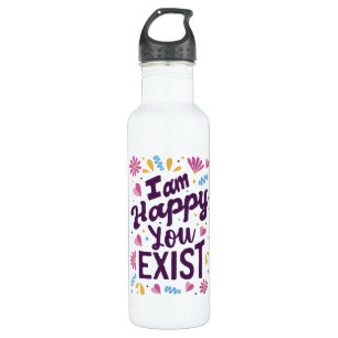 I'm happy you exist 710 ml water bottle