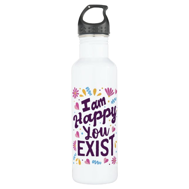 I'm happy you exist 710 ml water bottle (Front)