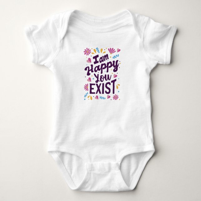 I'm happy you exist baby bodysuit (Front)