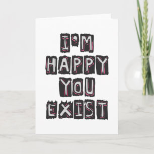 I'm happy you exist card