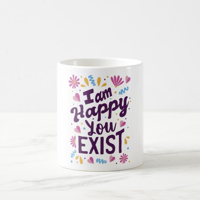 I'm happy you exist coffee mug (Center)