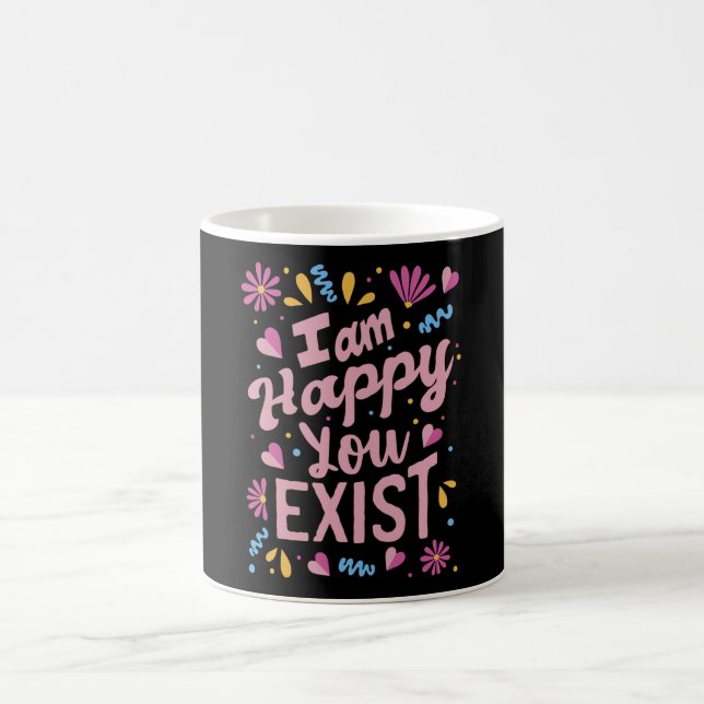 I'm happy you exist coffee mug (Center)