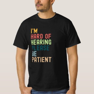 I'm Hard Of Hearing Please Be Patient T-Shirt