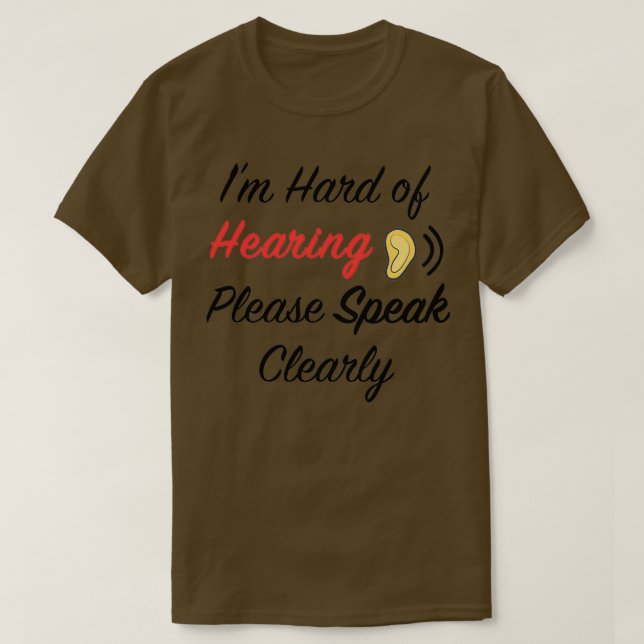 im hard of hearing please speak clearly 1 T-Shirt (Design Front)