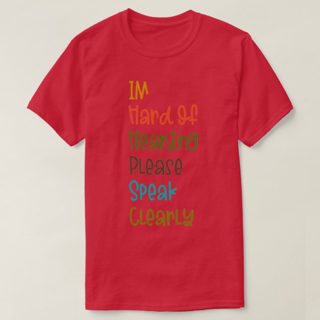 Im hard of hearing please speak clearly 7 T-Shirt (Design Front)