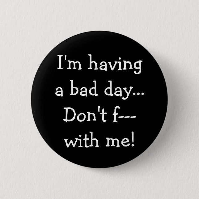 I'm having a bad day... Don't f--- with me! Pin (Front)