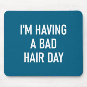 I'm Having A Bad Hair Day, Funny, Jokes, Sarcastic Mouse Mat