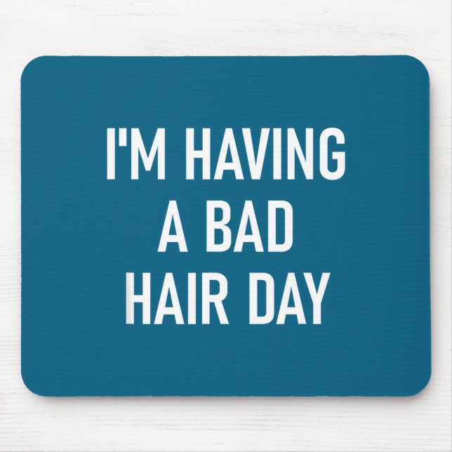 I'm Having A Bad Hair Day, Funny, Jokes, Sarcastic Mouse Mat (Front)
