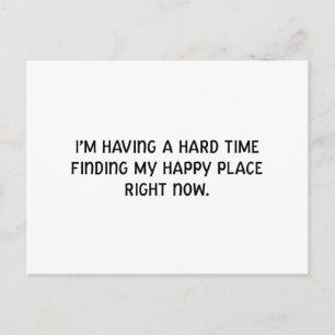 I'm Having a Hard Time Finding My Happy Place Postcard