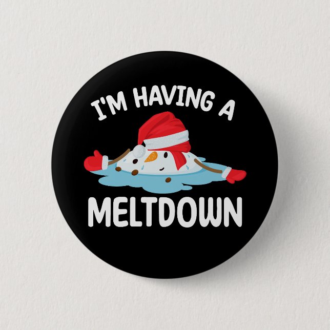 I'm Having A Meltdown Christmas Snowman Snow 6 Cm Round Badge (Front)