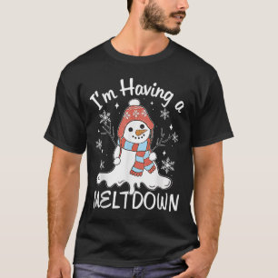 I'm Having A Meltdown Funny Snowman Xmas Funny  T-Shirt