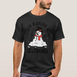 I'm Having A Meltdown Snowman Breakdown Funny Chri T-Shirt