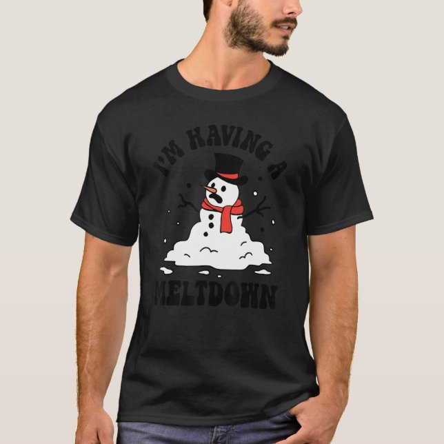 I'm Having A Meltdown Snowman Breakdown Funny Chri T-Shirt (Front)