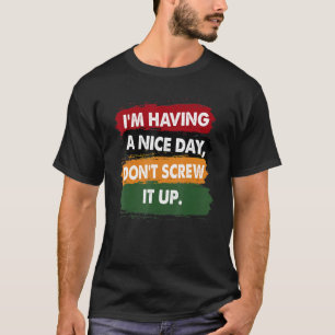 I'm Having A Nice Day Don't Screw It Up Retro Vint T-Shirt