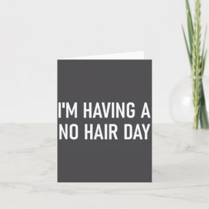 I'm Having A No Hair Day, Funny, Jokes, Sarcastic  Card
