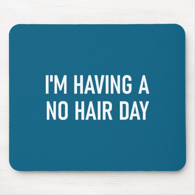 I'm Having A No Hair Day, Funny, Jokes, Sarcastic  Mouse Mat (Front)