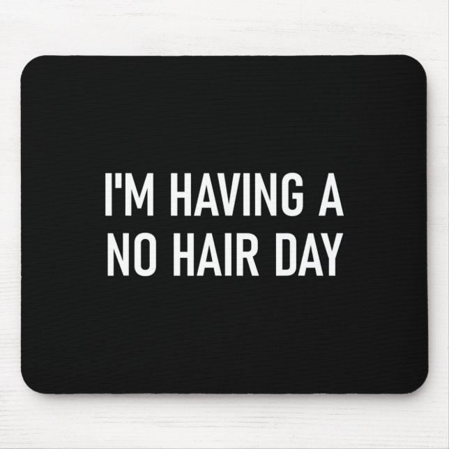 I'm Having A No Hair Day, Funny, Jokes, Sarcastic  Mouse Mat (Front)