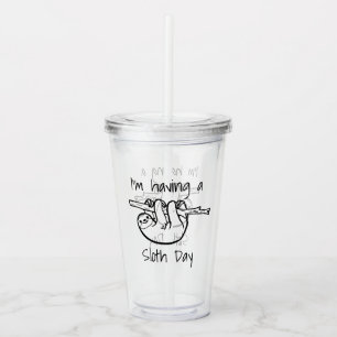I'm Having a Sloth Day Acrylic Tumbler