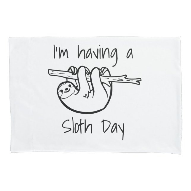 I'm Having a Sloth Day Pillowcase (Front)