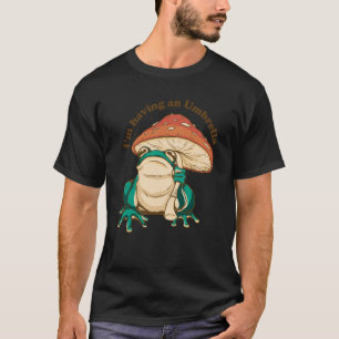 I'm having an umbrella frog mushroom T-Shirt