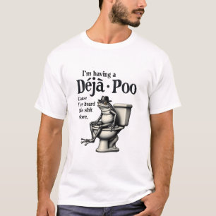 I'm Having Déjà Poo Cause I've Heard This Frog  T-Shirt