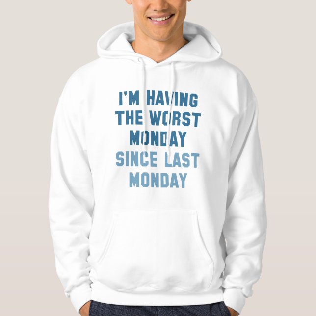 I'm Having The Worst Monday Hoodie (Front)