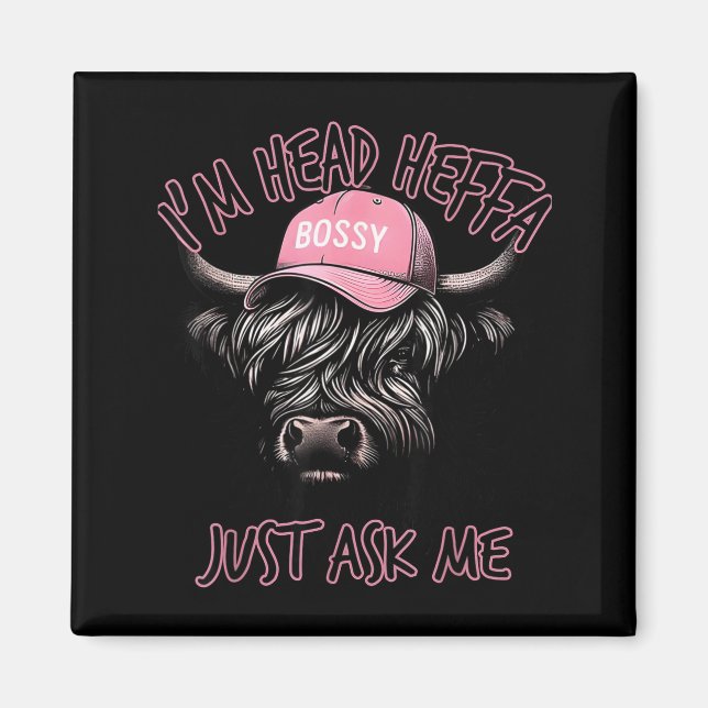 I'm Head Heffa Just Ask Me Bossy Highland Cow Base Magnet (Front)
