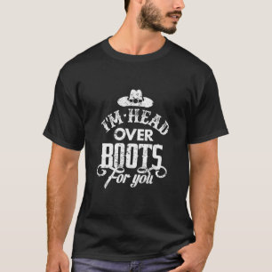 I'm Head Over Boots For You Country Music Southern T-Shirt