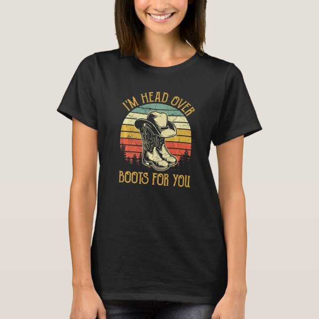 I'm Head Over Boots For You Southern Country Music T-Shirt (Front)