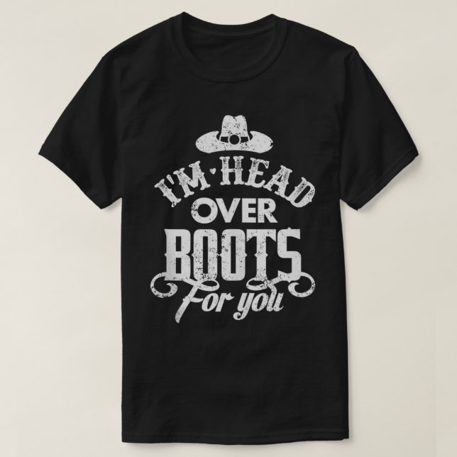 Im Head Over Boots For You Southern  T-Shirt (Design Front)