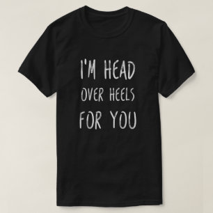 I'm Head Over Heels For You Sayings Quotes Love T-Shirt