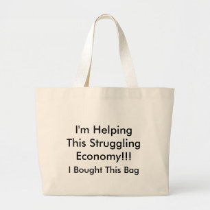 I'm Helping This Struggling Economy!!! Large Tote Bag