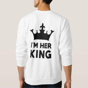 I'm her King Sweatshirt