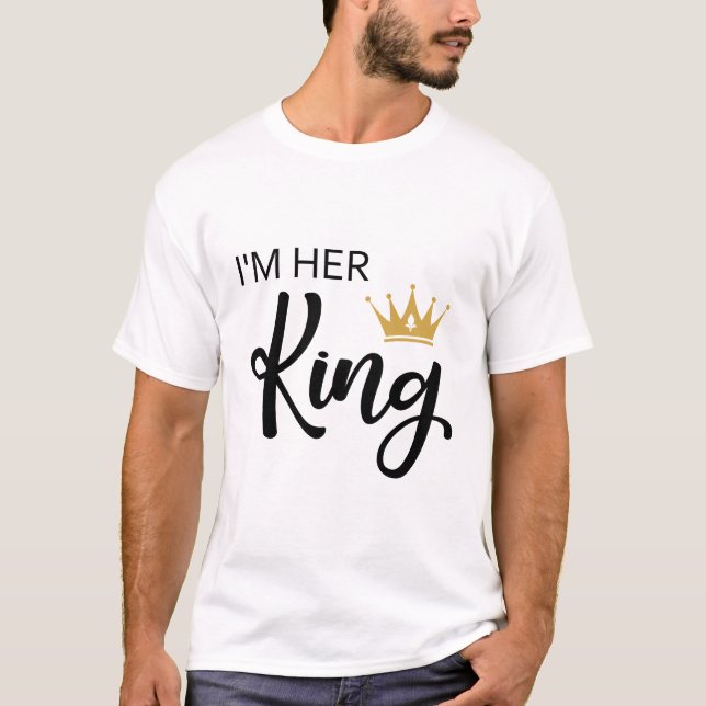 Im Her King T-Shirt (Front)