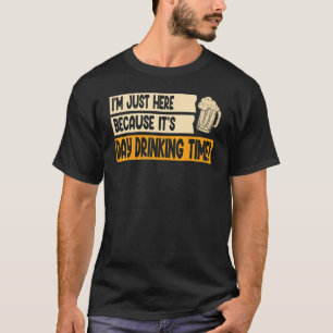 I'm here because day drinking Beach party Day drin T-Shirt