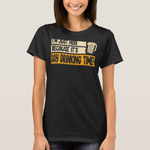 I'm here because day drinking Beach party Day drin T-Shirt