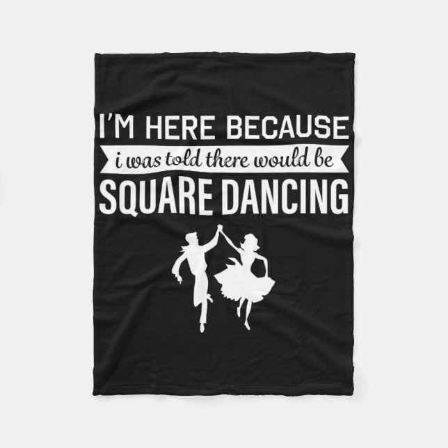 I'm Here Because I Was Told Square Dancing  Fleece Blanket (Front)