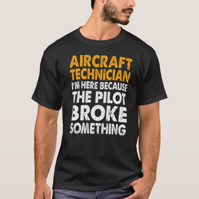 I'm Here Because The Pilot Broke Something T-Shirt (Front)