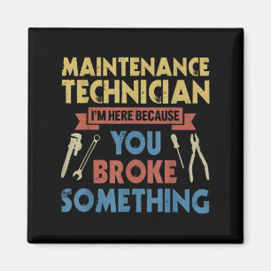 Im Here Because You Broke Soing Funny Maintenance Magnet