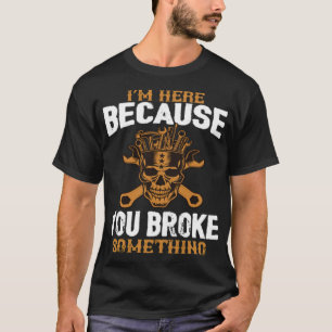 Im Here Because You Broke Something astronaut birt T-Shirt