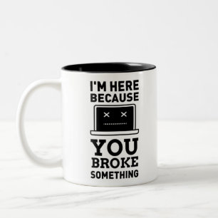 I'm here, because you broke something. Computer-km Two-Tone Coffee Mug