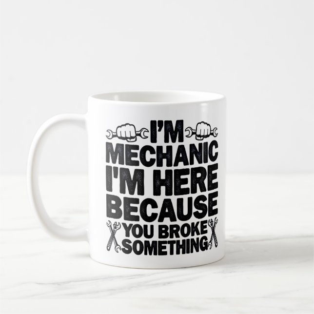I'm Here Because You Broke Something Funny Dad Coffee Mug (Left)